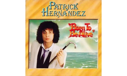 BORN TO BE ALIVE (PATRICK HERNANDEZ)